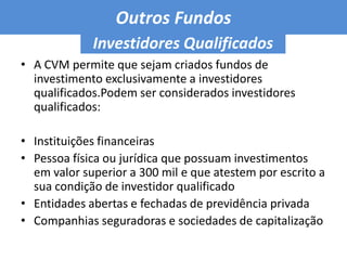 Outros Fundos Fundos de investimento em  cotas de fundos de investimento Fundo em cotas que adquire cotas de fundo de investimento de vários bancos Fundo do banco XFundo do banco YFundo do banco ZFundo em cotas do banco XXYYFundo em cotas do banco XXYYEssa é a outra forma de utilização dos fundos em cotas.Verifica-se que o cliente aplica no fundo em cotas do banco XXYY e este aplica em três fundos de investimento distintos,dos bancos X,Y e Z . Portanto o cliente aplica em apenas um fundo, mas o risco do investimento pode ser diluído, na medida em que o fundo recebe seus recursos ele  aplica em três outros fundos .