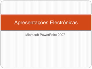 Microsoft PowerPoint 2007 Apresentações Electrónicas 