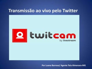 Transmissão ao vivo pelo Twitter




               Por Luana Barroso/ Agente Teia Almenara-MG
 