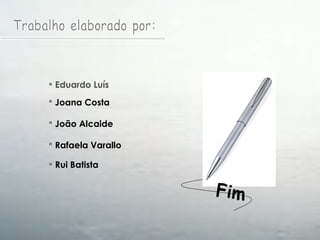 Trabalho elaborado por: Eduardo Luís Joana Costa   João Alcaide   Rafaela Varallo   Rui Batista Fim 