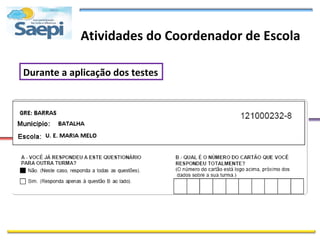 Atividades do Coordenador de Escola

Durante a aplicação dos testes
 