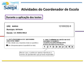 Atividades do Coordenador de Escola

Durante a aplicação dos testes
 