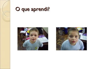 O que aprendi?
 