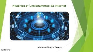 Histórico e funcionamento da Internet
Christian Bisacchi Devezas
02/10/2013
1
 