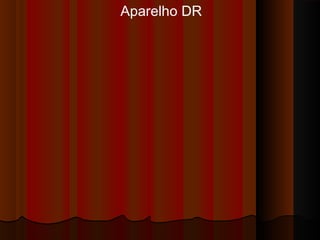 Aparelho DR

 