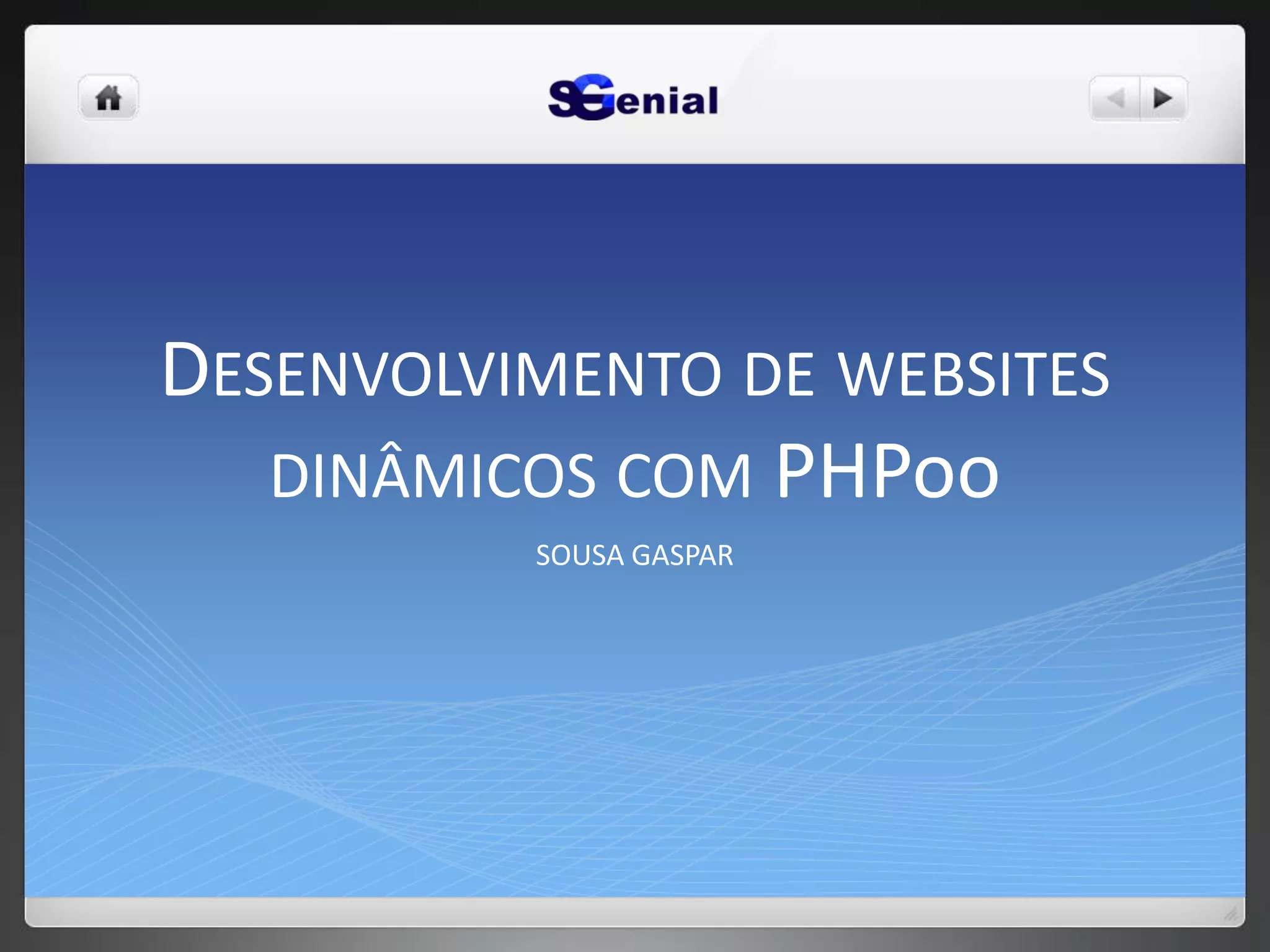 DESENVOLVIMENTO DE WEBSITES
DINÂMICOS COM PHPoo
SOUSA GASPAR
 