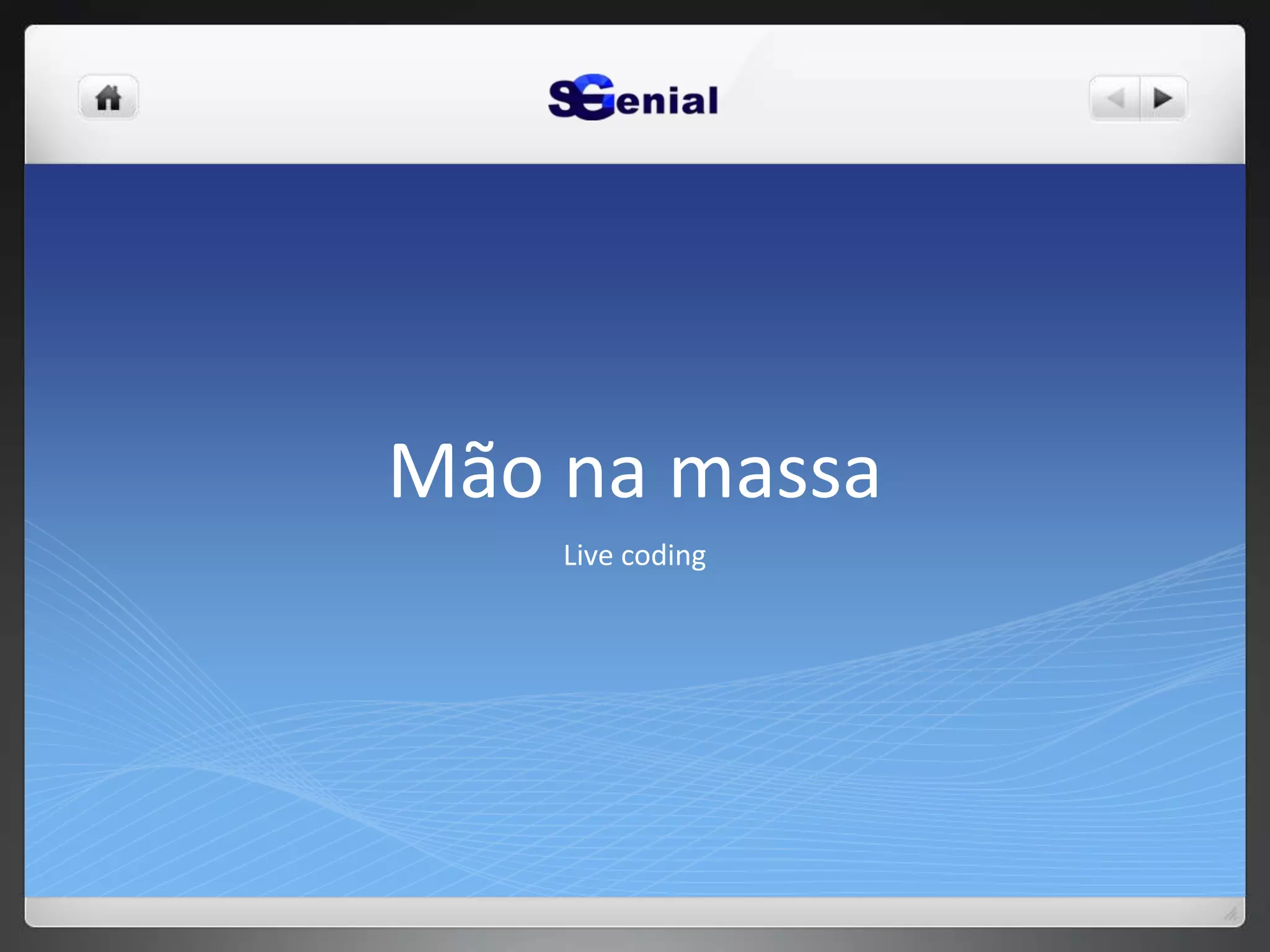 Mão na massa
Live coding
 