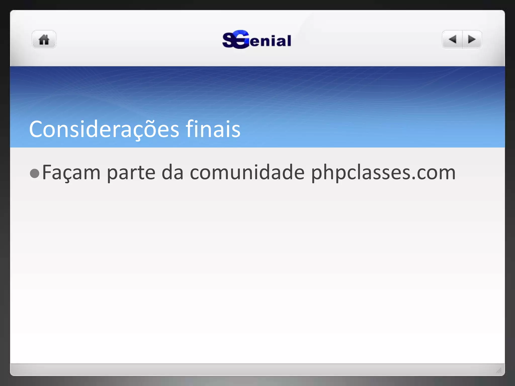 Considerações finais
Façam parte da comunidade phpclasses.com
 