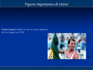 Carlos Lopes (medalha de ouro no jogos olímpicos de Los Angeles em 1984 Figuras importantes de Oeiras 