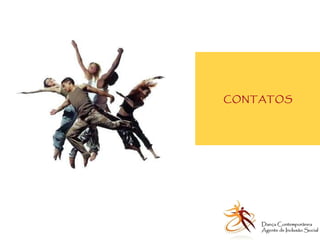 CONTATOS Dança Contemporânea Agente de Inclusão Social   