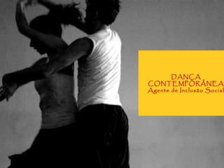DANÇA CONTEMPORÂNEA Agente de Inclusão Social 