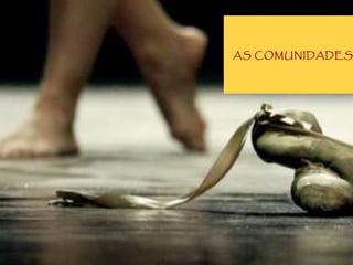 AS COMUNIDADES 