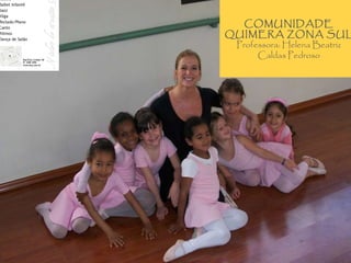 COMUNIDADE QUIMERA ZONA SUL Professora: Helena Beatriz Caldas Pedroso 