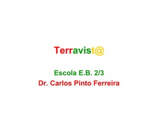 Terr avis t@ Escola E.B. 2/3 Dr. Carlos Pinto Ferreira 
