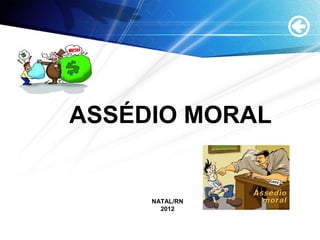 ASSÉDIO MORAL
NATAL/RN
2012
 