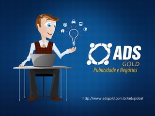 http://www.adsgold.com.br/adsglobal
 