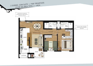 Preparação para instalação de
condicionador de ar. Mais conforto e
bem-estar no dia a dia.
Suíte com closet. Confortável,
proporcionando mais espaço e
organização.
2 dorms. com suíte | 75m2 privativos
103 m2 de área total | 1 vaga
 