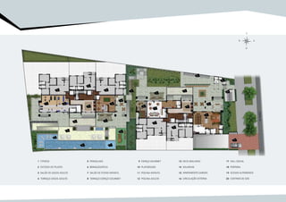1 2 3
5
5
5
6
7
8
9
12
14
15
15
15
15
19
17 17
16
20
20
18
16
15
11
10
13
4
Fitness
estúdio DE pilates
salão de jogos adulto
terraço jogos adultO
1
2
3
4
pergolado
brinquedoteca
salão de festas infantil
terraço espaço gourmet
5
6
7
8
espaço gourmet
playground
piscina infantil
piscina adulto
9
10
11
12
deck molhado
solarium
apartamento garden
circulação externa
13
14
15
16
hall social
portaria
acesso automóveis
centrais de gás
17
18
19
20
 
