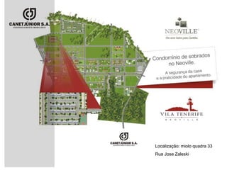 Localização: miolo quadra 33
Rua Jose Zaleski

 