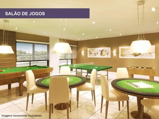 Salão de
SALÃO DE JOGOS jogos

Texto
Texto
Texto
Texto

Imagens meramente ilustrativas

 