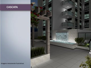 CASCATA

Imagens meramente ilustrativas

 