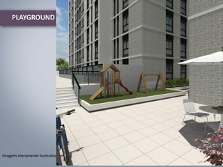 PLAYGROUND

Imagens meramente ilustrativas

 