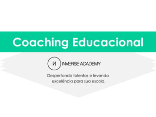 Coaching Educacional
Despertando talentos e levando
excelência para sua escola.

 