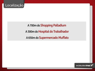 A 700m do Shopping Palladium
A 300m do Hospital do Trabalhador
A 650m do Supermercado Muffato

 
