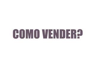 COMO VENDER?

 