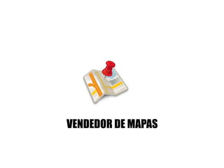 VENDEDOR DE MAPAS

 