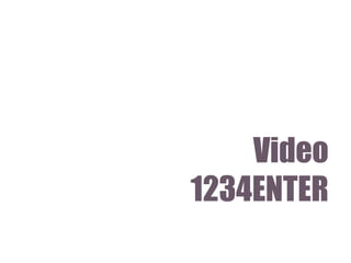 Video
1234ENTER

 