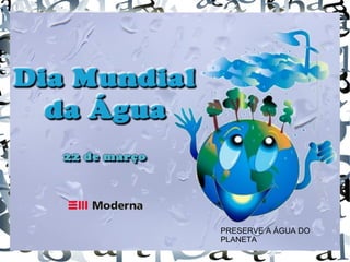 PRESERVE A ÁGUA DO
PLANETA
 
