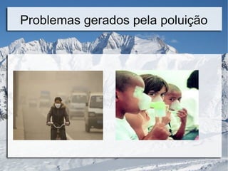 Problemas gerados pela poluição
 