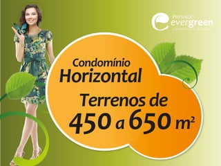 Condomínio

Horizontal
Terrenos de
2
450 a 650 m

 