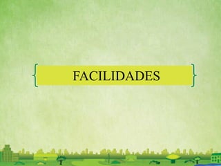 FACILIDADES
 