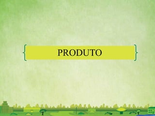 PRODUTO
 