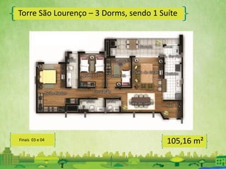 Torre São Lourenço – 3 Dorms, sendo 1 Suíte
105,16 m²Finais 03 e 04
 