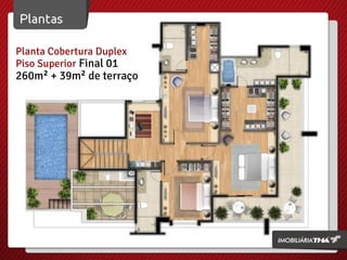 Planta Cobertura Duplex
Piso Superior Final 01

260m² + 39m² de terraço

 