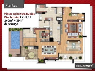 Planta Cobertura Duplex
Piso Inferior Final 01

260m² + 39m²
de terraço

 