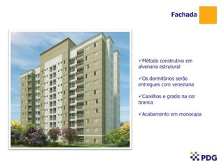 Fachada

Método construtivo em
alvenaria estrutural
Os dormitórios serão
entregues com veneziana
Caixilhos e gradis na cor
branca
Acabamento em monocapa

 
