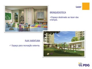 Lazer
BRINQUEDOTECA
Espaço destinado ao lazer das
crianças.

PLAY AVENTURA
 Espaço para recreação externa.

 