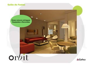 Salão de Festas

Áreas comuns entregues
Equipadas e Decoradas

 