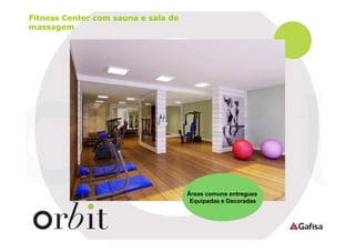 Fitness Center com sauna e sala de
massagem

Áreas comuns entregues
Equipadas e Decoradas

 