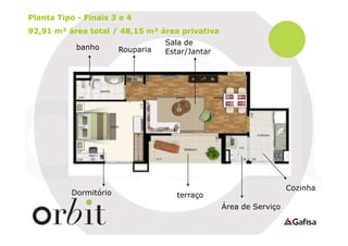 Planta Tipo - Finais 3 e 4
92,91 m² área total / 48,15 m² área privativa
banho

Dormitório

Rouparia

Sala de
Estar/Jantar

Cozinha

terraço
Área de Serviço

 