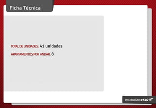 TOTAL DE UNIDADES: 41 unidades

APARTAMENTOS POR ANDAR: 8

 