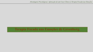 Abordagens Psicológicas: Aplicação de um Caso Clínico à Terapia Focada nas Emoções

Terapia Focada nas Emoções de Greenberg.

 