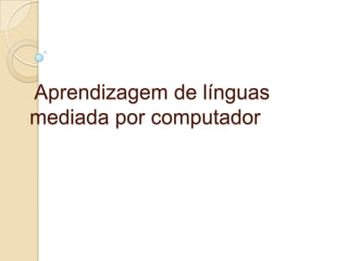  Aprendizagem de línguas mediada por computador  