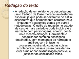 procedimentos de campo, com detalhes para a coleta dos dados, certificando-se de que não haja empecilhos para chegar aos sujeitos, obtenção de credenciais quando for o caso, localização dos sujeitos ou fontes de documentos;
