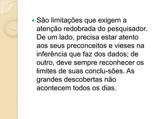 entrevistas (abertas, estruturadas, etc.); 