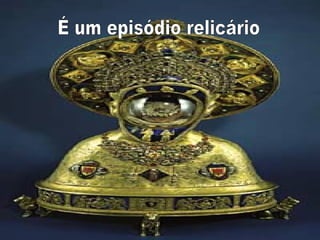 É um episódio relicário 